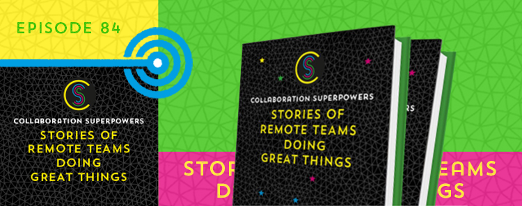 84 – Stories Of Remote Teams Doing Great Things