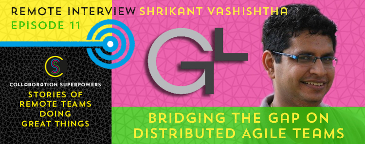 11 – Bridging the Gap on Distributed Agile Teams With ShriKant Vashishtha