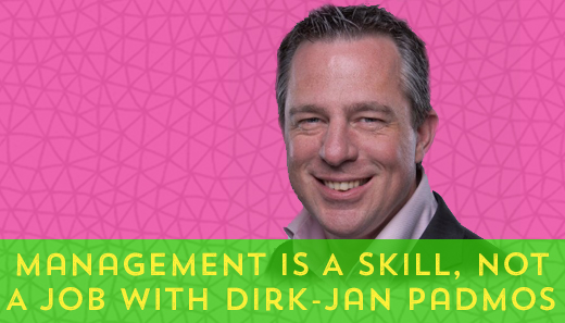 Management Is A Skill, Not A Job With Dirk-Jan Padmos