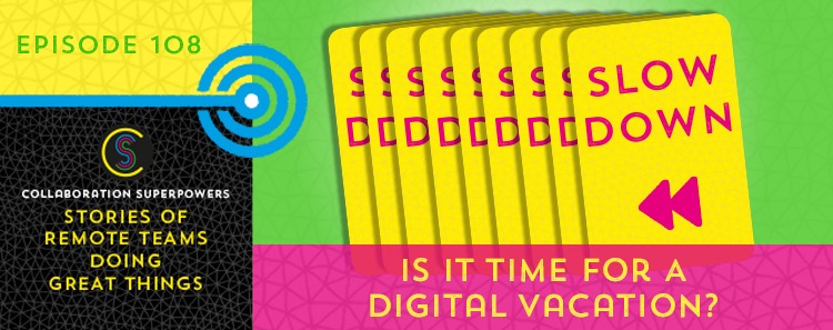 108 – Is It Time For A Digital Vacation?