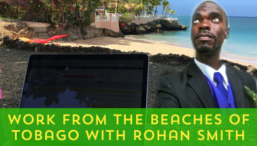Work From The Beaches of Tobago With Rohan Smith