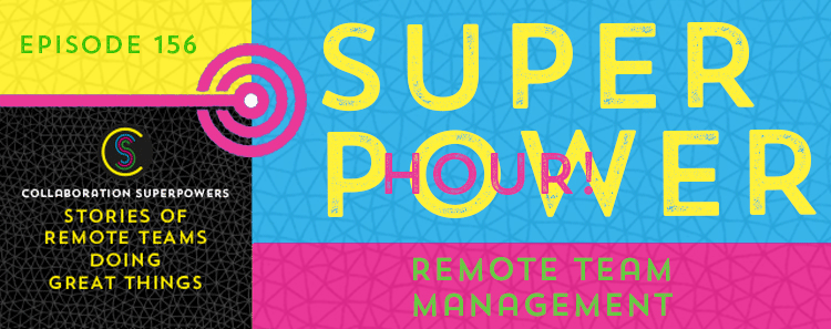 156 – Superpower Hour: Remote Team Management