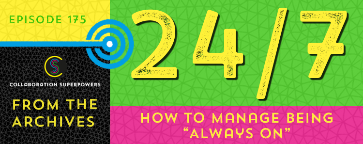 175 – From The Archives: How To Manage Being “Always On”