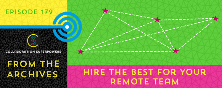 179 – From The Archives: Hire The Best For Your Remote Team