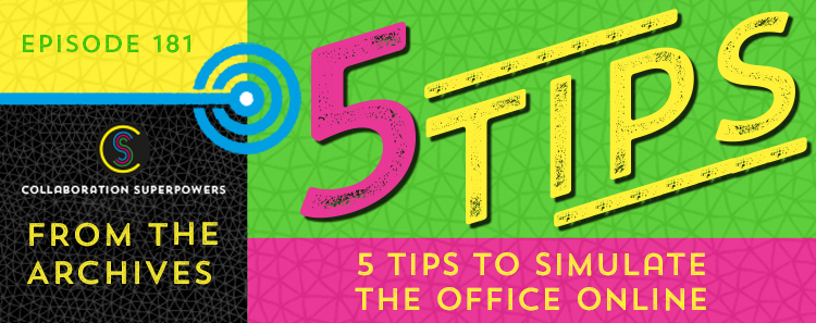 181 – From The Archives:  5 Tips To Simulate The Office Online