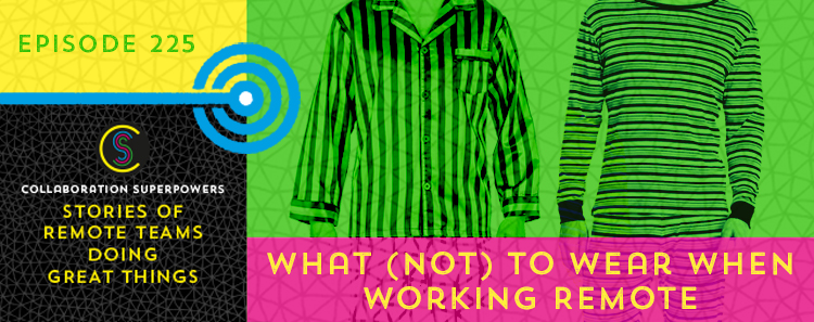 225 – What (Not) To Wear When Working Remote